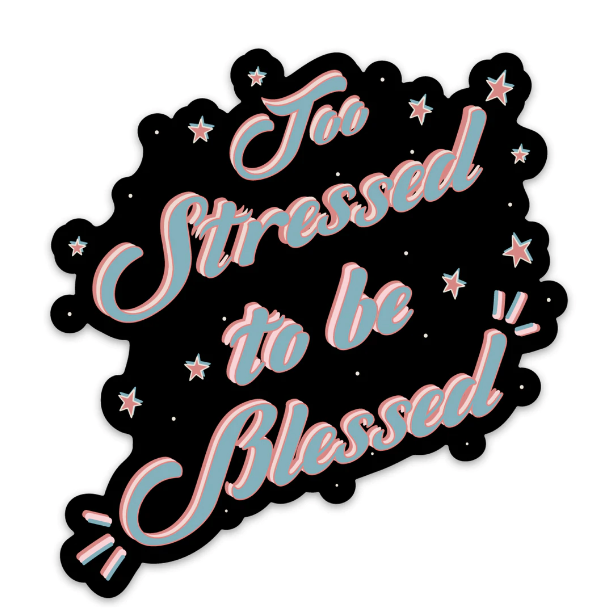 Sticker | Too Stressed to Be Blessed - Poppy and Stella